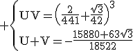 3$\rm \{{UV=\(\frac{2}{441}+\frac{\sqrt{3}}{42}\)^{3}\\U+V=-\frac{15880+63\sqrt{3}}{18522}