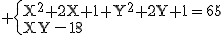 3$\rm \{{X^{2}+2X+1+Y^{2}+2Y+1=65\\XY=18