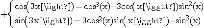 3$\rm \{{cos(3x)=cos^{3}(x)-3cos(x)sin^{2}(x)\\sin(3x)=3cos^{2}(x)sin(x)-sin^{3}(x)