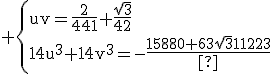 3$\rm \{{uv=\frac{2}{441}+\frac{\sqrt{3}}{42}\\14u^{3}+14v^{3}=-\frac{15880+63\sqrt{3}}{1323}