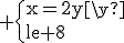 3$\rm \{{x=2y\\y\le 8
