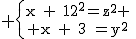 3$\rm \{{x~+~12^2=z^2 \atop x~+~3~=y^2}\