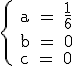 3$\rm \{ a = \frac{1}{6} \\ b = 0 \\ c = 0