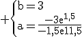 3$\rm \{b=3\\a=\frac{-3e^{1,5}}{-1,5e^{1,5}}