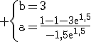 3$\rm \{b=3\\a=\frac{1-1-3e^{1,5}}{-1,5e^{1,5}}
