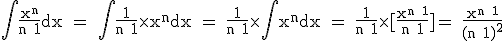 3$\rm \Bigint\frac{x^n}{n+1}dx = \Bigint\frac{1}{n+1}\times x^ndx = \frac{1}{n+1}\times \Bigint x^ndx = \frac{1}{n+1}\times [\frac{x^{n+1}}{n+1}]= \frac{x^{n+1}}{(n+1)^2}