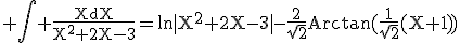 3$\rm \Bigint \frac{XdX}{X^{2}+2X-3}=ln|X^{2}+2X-3|-\frac{2}{\sqrt{2}}Arctan(\frac{1}{\sqrt{2}}(X+1))
