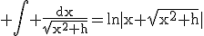 3$\rm \Bigint \frac{dx}{\sqrt{x^{2}+h}}=ln|x+\sqrt{x^{2}+h}|