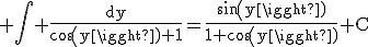 3$\rm \Bigint \frac{dy}{cos(y)+1}=\frac{sin(y)}{1+cos(y)}+C
