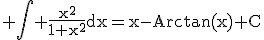 3$\rm \Bigint \frac{x^{2}}{1+x^{2}}dx=x-Arctan(x)+C