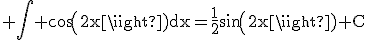 3$\rm \Bigint cos(2x)dx=\frac{1}{2}sin(2x)+C