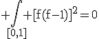 3$\rm \Bigint_{[0,1]} [f(f-1)]^{2}=0