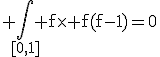 3$\rm \Bigint_{[0,1]} f\times f(f-1)=0