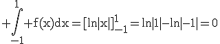 3$\rm \Bigint_{-1}^{1} f(x)dx=[ln|x|]_{-1}^{1}=ln|1|-ln|-1|=0