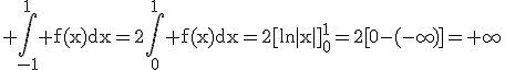 3$\rm \Bigint_{-1}^{1} f(x)dx=2\Bigint_{0}^{1} f(x)dx=2[ln|x|]_{0}^{1}=2[0-(-\infty)]=+\infty