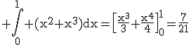 3$\rm \Bigint_{0}^{1} (x^{2}+x^{3})dx=\[\frac{x^{3}}{3}+\frac{x^{4}}{4}\]_{0}^{1}=\frac{7}{21}