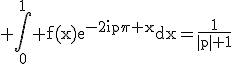 3$\rm \Bigint_{0}^{1} f(x)e^{-2ip\pi x}dx=\frac{1}{|p|+1}