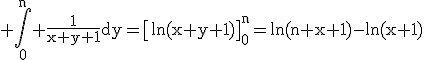 3$\rm \Bigint_{0}^{n} \frac{1}{x+y+1}dy=\[ln(x+y+1)\]_{0}^{n}=ln(n+x+1)-ln(x+1)