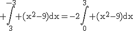 3$\rm \Bigint_{3}^{-3} (x^{2}-9)dx=-2\Bigint_{0}^{3} (x^{2}-9)dx