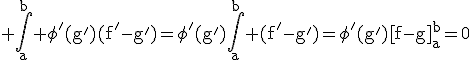 3$\rm \Bigint_{a}^{b} \phi'(g')(f'-g')=\phi'(g')\Bigint_{a}^{b} (f'-g')=\phi'(g')[f-g]_{a}^{b}=0