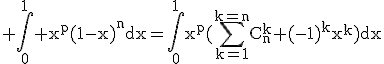 3$\rm \Bigint_0^1 x^p(1-x)^ndx=\Bigint_0^1x^p(\Bigsum_{k=1}^{k=n}C_n^k (-1)^kx^k)dx