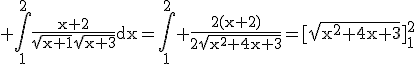 3$\rm \Bigint_1^2\frac{x+2}{\sqrt{x+1}\sqrt{x+3}}dx=\Bigint_1^2 \frac{2(x+2)}{2\sqrt{x^2+4x+3}}=[\sqrt{x^2+4x+3}]_1^2