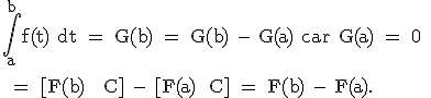 3$\rm \Bigint_a^{b}f(t) dt = G(b) = G(b) - G(a) car G(a) = 0
 \\ 
 \\ = [F(b) + C] - [F(a)+ C] = F(b) - F(a).