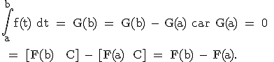 3$\rm \Bigint_a^{b}f(t) dt = G(b) = G(b) - G(a) car G(a) = 0 \\  \\ = [F(b) + C] - [F(a)+ C] = F(b) - F(a).