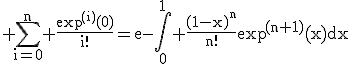 3$\rm \Bigsum_{i=0}^{n} \frac{\exp^{(i)}(0)}{i!}=e-\Bigint_{0}^{1} \frac{(1-x)^{n}}{n!}\exp^{(n+1)}(x)dx