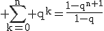 3$\rm \Bigsum_{k=0}^{n} q^{k}=\frac{1-q^{n+1}}{1-q}
