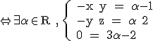 3$\rm \Leftrightarrow \exists \alpha \in R , \{ -x+y = \alpha -1 \\ -y+z = \alpha +2 \\ 0 = 3\alpha -2