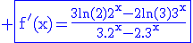 3$\rm \blue\fbox{f'(x)=\frac{3ln(2)2^{x}-2ln(3)3^{x}}{3.2^{x}-2.3^{x}}