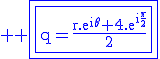 3$\rm \blue \fbox{\fbox{q=\frac{r.e^{i\theta}+4.e^{i\frac{\pi}{2}}}{2}