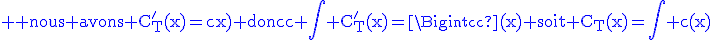 3$\rm \blue nous avons C^'_T(x)=c(x) donc \Bigint C^'_T(x)=\Bigint c(x) soit C_T(x)=\Bigint c(x)