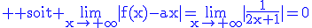 3$\rm \blue soit \lim_{x\to+\infty}|f(x)-ax|=\lim_{x\to+\infty}|\frac{1}{2x+1}|=0