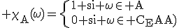 3$\rm \chi_{A}(\omega)=\{{1 si \omega\in A\\0 si \omega\in C_{E}(A)