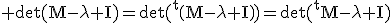 3$\rm \det(M-\lambda I)=\det(^{t}\(M-\lambda I\)\)=\det(^{t}M-\lambda I\)