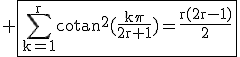 3$\rm \fbox{\Bigsum_{k=1}^rcotan^2(\frac{k\pi}{2r+1})=\frac{r(2r-1)}{2}}