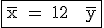 3$\rm \fbox{\bar{x} = 12 + \bar{y}}