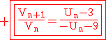 3$\rm \fbox{\fbox{\red\frac{V_{n+1}}{V_{n}}=\frac{U_{n}-3}{-U_{n}-9}}}