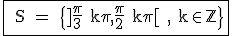 3$\rm \fbox{ S = \{]\frac{\pi}{3}+k\pi,\frac{\pi}{2}+k\pi[ , k\in \mathbb{Z}\}
