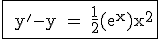 3$\rm \fbox{ y'-y = \frac{1}{2}(e^x)x^2}