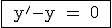3$\rm \fbox{ y'-y = 0 }