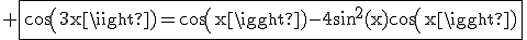 3$\rm \fbox{cos(3x)=cos(x)-4sin^2(x)cos(x)}