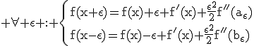 3$\rm \forall \epsilon : \{{f(x+\epsilon)=f(x)+\epsilon f'(x)+\frac{\epsilon^{2}}{2}f''(a_{\epsilon})\\f(x-\epsilon)=f(x)-\epsilon f'(x)+\frac{\epsilon^{2}}{2}f''(b_{\epsilon})