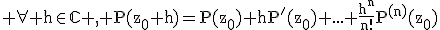 3$\rm \forall h\in\mathbb{C} , P(z_{0}+h)=P(z_{0})+hP'(z_{0})+...+\frac{h^{n}}{n!}P^{(n)}(z_{0})