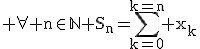 3$\rm \forall n\in\mathbb{N} S_n=\Bigsum_{k=0}^{k=n} x_k