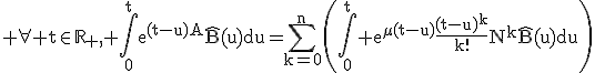 3$\rm \forall t\in\mathbb{R}_{+}, \Bigint_{0}^{t}e^{(t-u)A}\hat{B}(u)du=\Bigsum_{k=0}^{n}\(\Bigint_{0}^{t} e^{\mu(t-u)}\frac{(t-u)^{k}}{k!}N^{k}\hat{B}(u)du\)