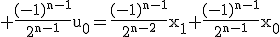 3$\rm \frac{(-1)^{n-1}}{2^{n-1}}u_{0}=\frac{(-1)^{n-1}}{2^{n-2}}x_{1}+\frac{(-1)^{n-1}}{2^{n-1}}x_{0}