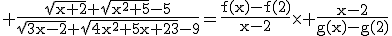 3$\rm \frac{\sqrt{x+2}+\sqrt{x^2+5}-5}{\sqrt{3x-2}+\sqrt{4x^2+5x+23}-9}=\frac{f(x)-f(2)}{x-2}\times \frac{x-2}{g(x)-g(2)}